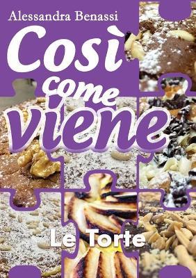 Le torte. Così come viene - Alessandra Benassi - Libro Youcanprint 2018 | Libraccio.it