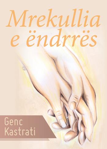 Mrekullia e ëndrrës - Genc Kastrati - Libro Youcanprint 2018 | Libraccio.it