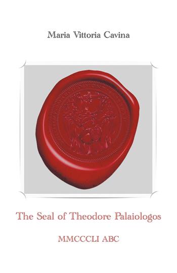 The Seal of Theodore Palaiologos - Maria Vittoria Cavina - Libro Youcanprint 2018 | Libraccio.it