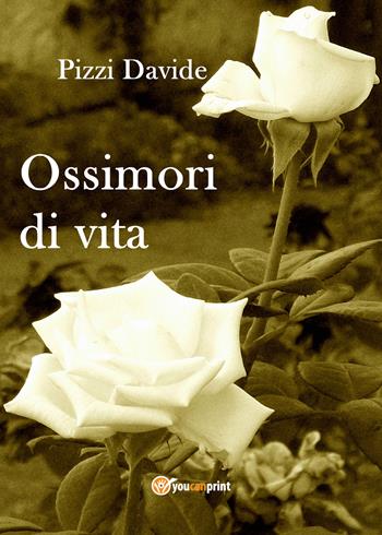 Ossimori di vita - Davide Pizzi - Libro Youcanprint 2018 | Libraccio.it