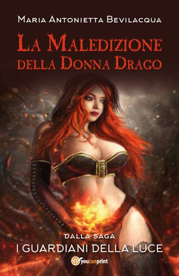 La maledizione della donna drago. I guardiani della luce. Vol. 1 - Maria Antonietta Bevilacqua - Libro Youcanprint 2018 | Libraccio.it