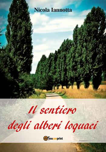 Il sentiero degli alberi loquaci - Nicola Iannotta - Libro Youcanprint 2018 | Libraccio.it