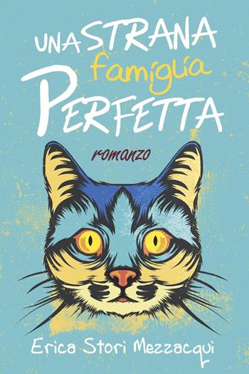 Una strana famiglia perfetta - Erica Stori Mezzacqui - Libro Youcanprint 2018 | Libraccio.it