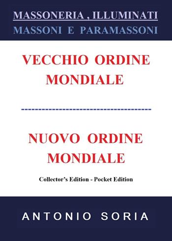 Massoneria, illuminati. Massoni e paramassoni. Vecchio ordine mondiale e nuovo ordine mondiale. Ediz. speciale - Antonio Soria - Libro Youcanprint 2018 | Libraccio.it