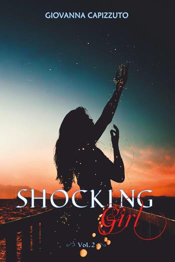 Shocking girl. Ediz. italiana. Vol. 2 - Giovanna Capizzuto - Libro Youcanprint 2018 | Libraccio.it