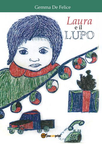 Laura e il lupo - Gemma De Felice - Libro Youcanprint 2018 | Libraccio.it