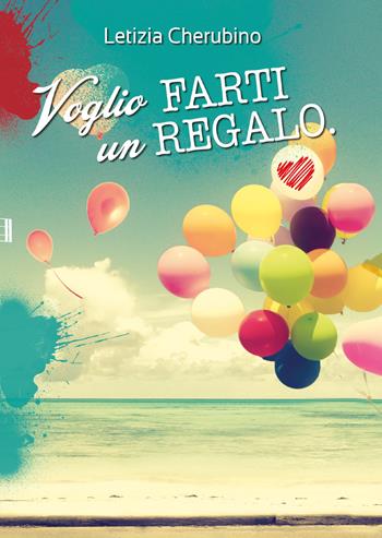 Voglio farti un regalo - Letizia Cherubino - Libro Youcanprint 2018 | Libraccio.it