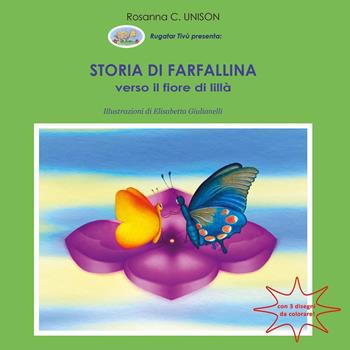 Storia di Farfallina. Verso il fiore di Lillà. Ediz. illustrata - Rosanna C. Unison - Libro Youcanprint 2018 | Libraccio.it