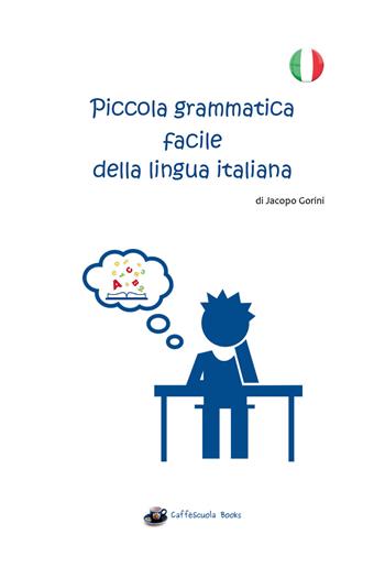 Piccola grammatica facile della lingua italiana - Jacopo Gorini - Libro Youcanprint 2018 | Libraccio.it
