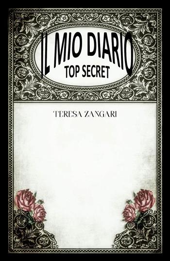 Il mio diario. Top secret - Teresa Zangari - Libro Youcanprint 2018 | Libraccio.it
