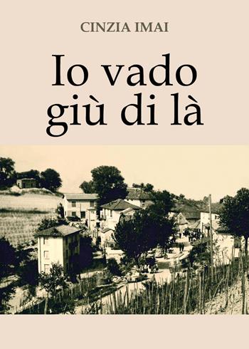 Io vado giù di là - Cinzia Imai - Libro Youcanprint 2018 | Libraccio.it