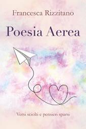 Poesia aerea. Versi sciolti e pensieri sparsi.