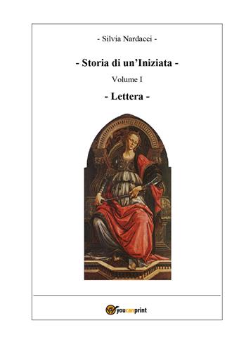 Storia di un'iniziata. Vol. 1: Lettera. - Silvia Nardacci - Libro Youcanprint 2018 | Libraccio.it