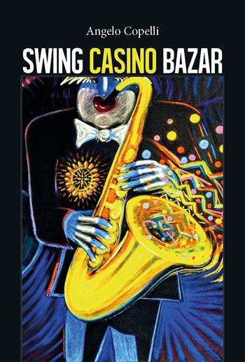 Swing casino bazar - Angelo Copelli - Libro Youcanprint 2018 | Libraccio.it