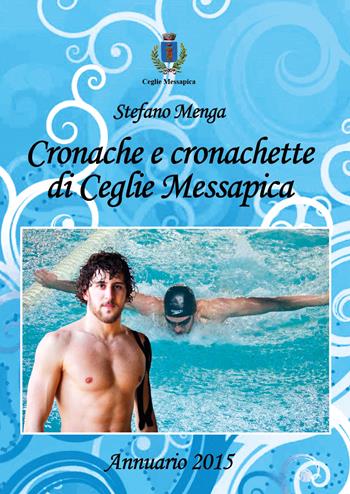 Cronache e cronachette di Ceglie Messapica. Annuario 2015 - Stefano Menga - Libro Youcanprint 2018 | Libraccio.it