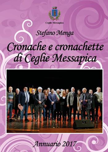 Cronache e cronachette di Ceglie Messapica. Annuario 2017 - Stefano Menga - Libro Youcanprint 2018 | Libraccio.it