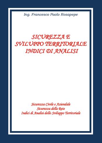 Sicurezza e sviluppo territoriale. Indici di analisi - Francesco Paolo Rosapepe - Libro Youcanprint 2018 | Libraccio.it