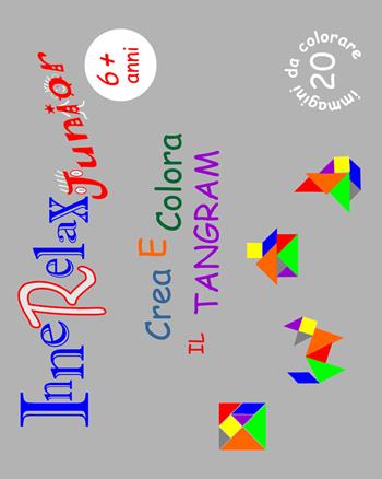 Crea e colora il tangram. InneRelax Junior - Roberto Roti - Libro Youcanprint 2018 | Libraccio.it