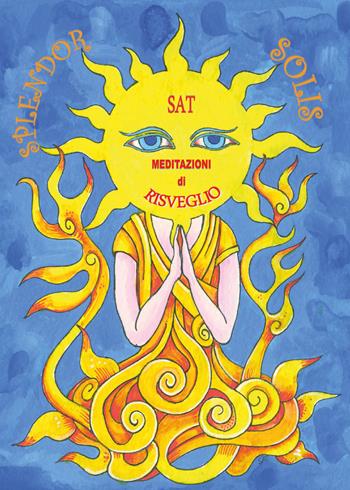Splendor solis. Meditazioni di risveglio - Sat - Libro Youcanprint 2018 | Libraccio.it