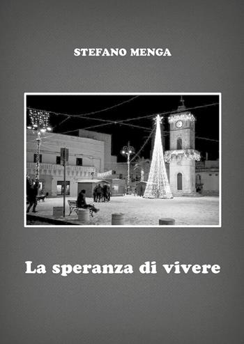La speranza di vivere - Stefano Menga - Libro Youcanprint 2018 | Libraccio.it