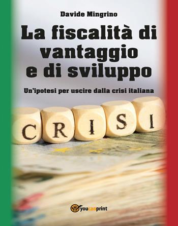 La fiscalità di vantaggio e di sviluppo - Davide Mingrino - Libro Youcanprint 2018 | Libraccio.it