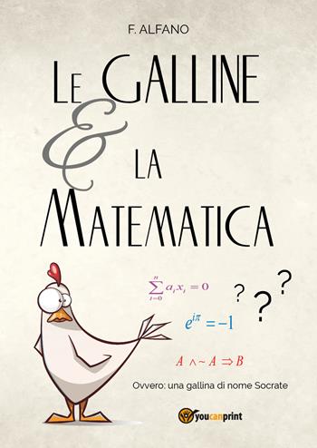 Le galline e la matematica - F. Alfano - Libro Youcanprint 2018 | Libraccio.it