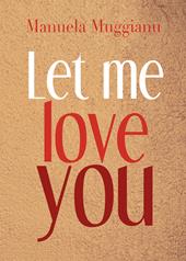 Let me love you. Ediz. italiana