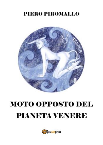 Il moto opposto del pianeta Venere - Piero Piromallo - Libro Youcanprint 2018 | Libraccio.it