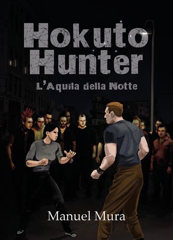 Hokuto Hunter. L'Aquila della Notte - Manuel Mura - Libro Youcanprint 2018 | Libraccio.it