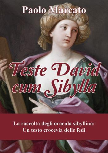 Teste David cum Sibylla. La raccolta degli oracula Sibyllina. Un testo crocevia delle fedi - Paolo Marcato - Libro Youcanprint 2018 | Libraccio.it