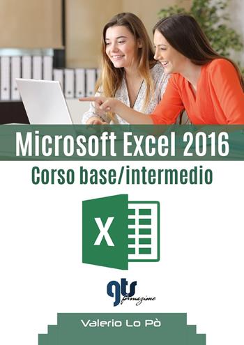 Microsoft Excel 2016. Corso base/intermedio - Valerio Lo Pò - Libro Youcanprint 2018 | Libraccio.it