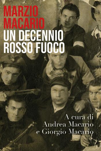 Marzio Macario. Un decennio rosso fuoco - Giorgio Macario, Andrea Macario - Libro Youcanprint 2018 | Libraccio.it