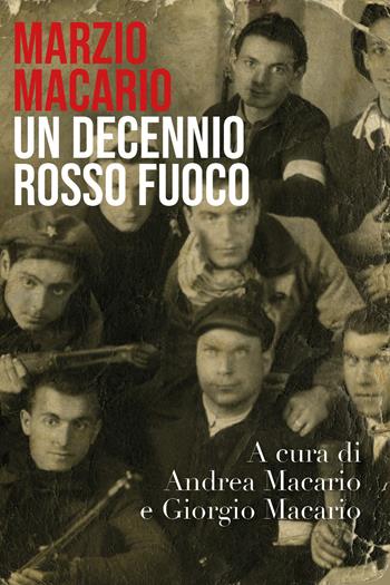 Marzio Macario. Un decennio rosso fuoco - Giorgio Macario, Andrea Macario - Libro Youcanprint 2018 | Libraccio.it