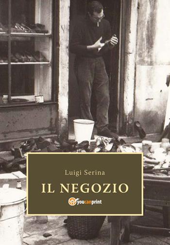 Il negozio - Luigi Serina - Libro Youcanprint 2018 | Libraccio.it