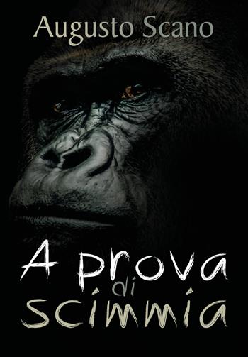 A prova di scimmia - Augusto Scano - Libro Youcanprint 2018 | Libraccio.it