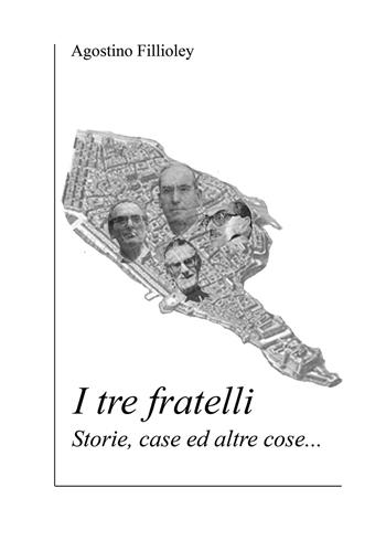 I tre fratelli - Agostino Fillioley - Libro Youcanprint 2018 | Libraccio.it