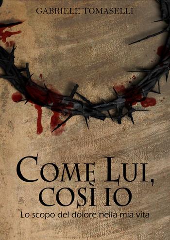 Come lui, così io - Gabriele Tomaselli - Libro Youcanprint 2018 | Libraccio.it