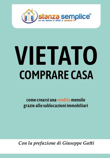 Vietato comprare casa. Come crearsi una rendita mensile grazie alle sublocazioni immobiliari - Francesco Zeni - Libro Youcanprint 2018 | Libraccio.it