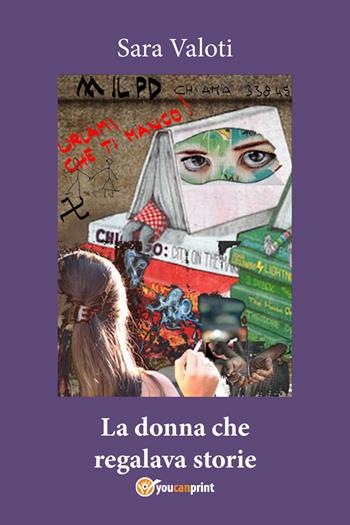 La donna che regalava storie - Sara Valoti - Libro Youcanprint 2018 | Libraccio.it