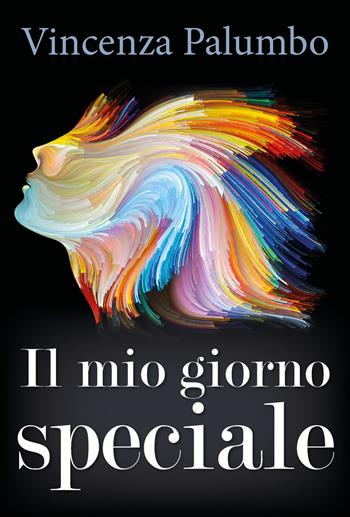 Il mio giorno speciale - Vincenza Palumbo - Libro Youcanprint 2018 | Libraccio.it