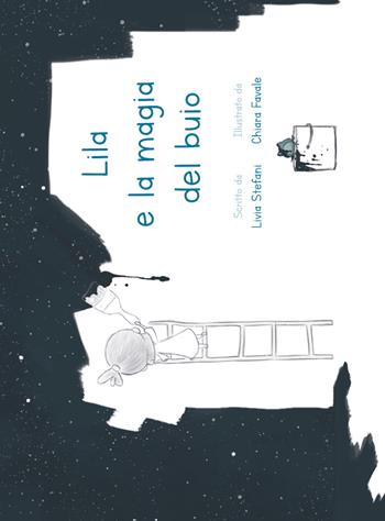 Lila e la magia del buio. Ediz. illustrata - Livia Stefani - Libro Youcanprint 2018 | Libraccio.it