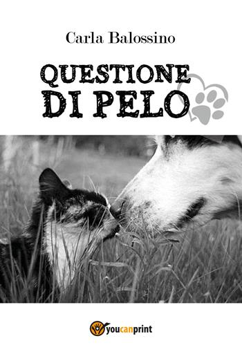 Questione di pelo - Carla Balossino - Libro Youcanprint 2018 | Libraccio.it