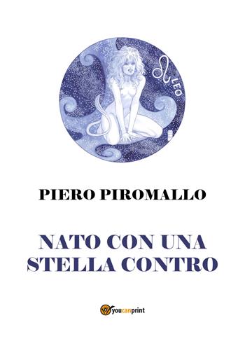 Nato con una stella contro - Piero Piromallo - Libro Youcanprint 2018 | Libraccio.it