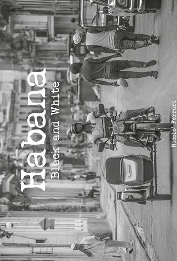 Habana. Black and white. Ediz. italiana - Nicolò Ferrari - Libro Youcanprint 2018 | Libraccio.it