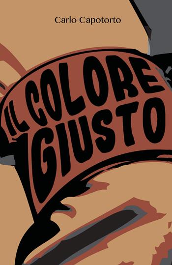 Il colore giusto - Carlo Capotorto - Libro Youcanprint 2018 | Libraccio.it