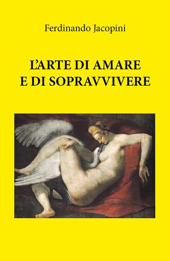 L' arte di amare e sopravvivere - Ferdinando Jacopini - Libro Youcanprint 2018 | Libraccio.it