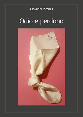 Odio e perdono - Giovanni Piccirilli - Libro Youcanprint 2018 | Libraccio.it