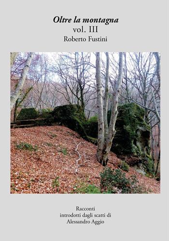 Oltre la montagna. Vol. 3 - Roberto Fustini - Libro Youcanprint 2018 | Libraccio.it