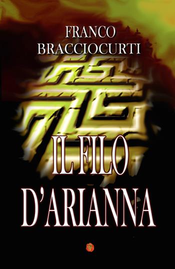 Il filo d'Arianna - Franco Bracciocurti - Libro Youcanprint 2018 | Libraccio.it