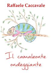 Il camaleonte ondeggiante. Ediz. illustrata